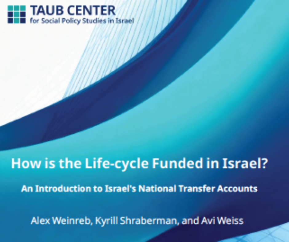 For the first time in Israel, an innovative tool for designing economic policy in line with projected demographic developments How Is the Life Cycle Funded in Israel? An Introduction to Israel’s  National Transfer Accounts